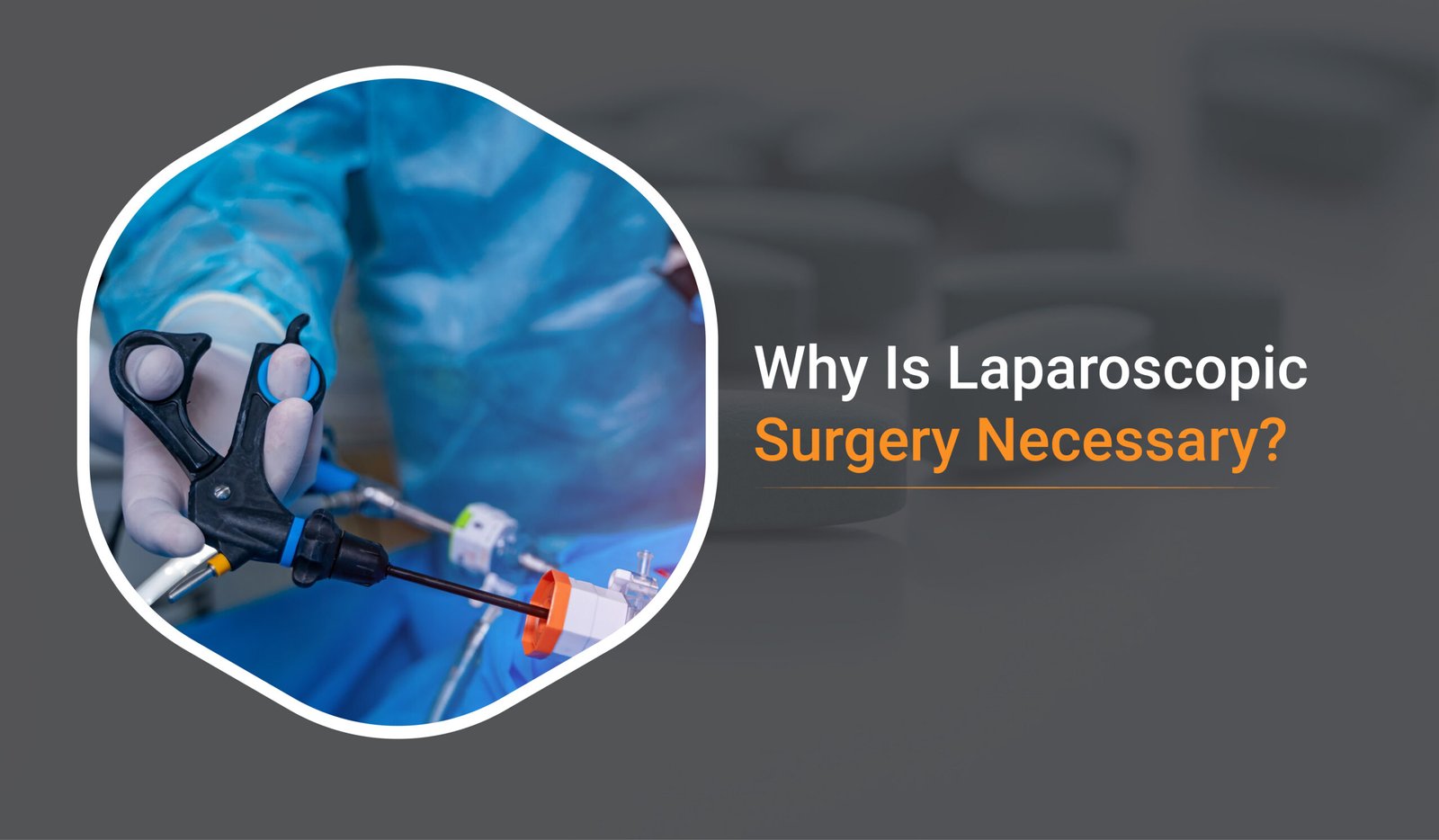 Why Is Laparoscopic Surgery Necessary