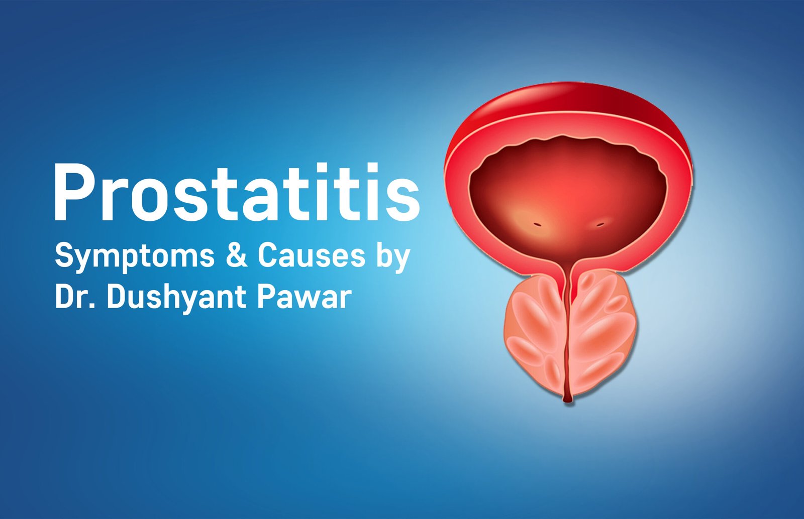 Prostatitis: Symptoms & Causes Urologist Ahmedabad