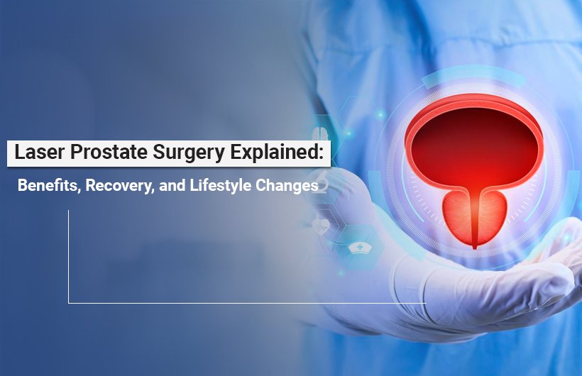 Laser prostate surgery in Ahmedabad