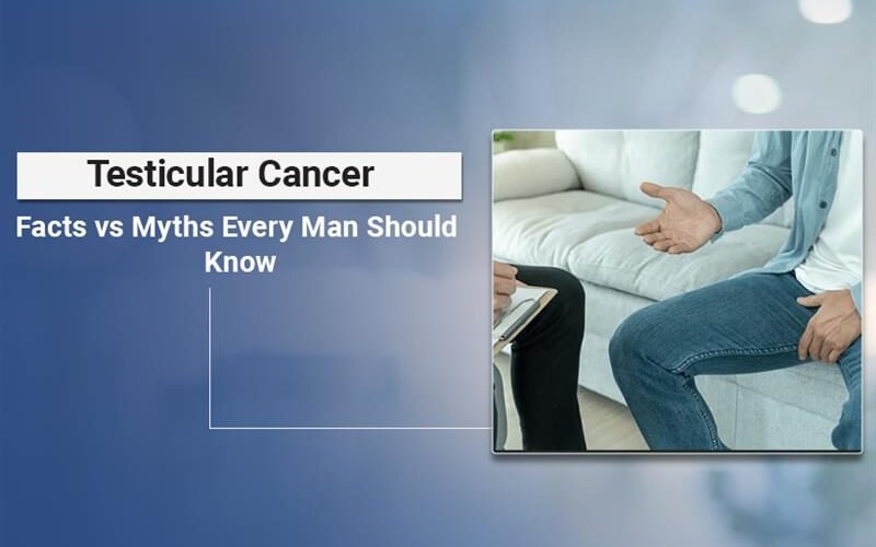 Testicular Cancer Myths vs Facts