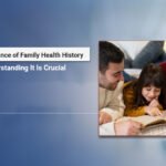 The Importance of Family Health History Why Understanding It Is Crucial Importance of family health history